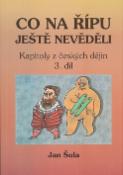 Kniha: Co na Řípu ještě nevěděli 3. - Aneb od Václava III. k ludvíku Jagelonském - Jan Šula