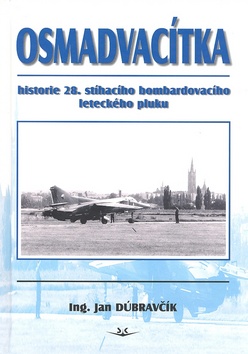 Kniha: Osmadvacítka - Historie 28. stíhacího bombardovacího leteckého pluku - Jan Dúbravčík, Petr Dvořák