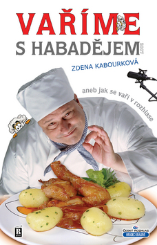 Kniha: Vaříme s Habadějem aneb jak se vaří v rozhlase - Zdena Kabourková