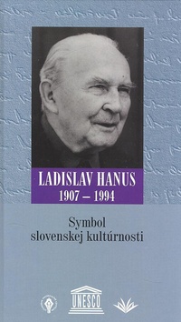 Kniha: Symbol slovenskej kultúrnosti - Ladislav Hanus 1907 - 1994 - neuvedené