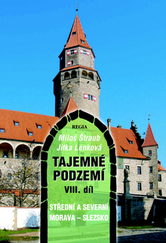 Kniha: Tajemné podzemí 8. díl - Střední a severní Morava - Slezsko - Jitka Lenková, neuvedené, Miloš Štraub