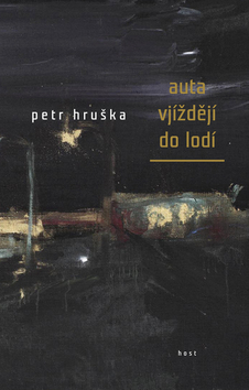 Kniha: Auta vjíždějí do lodi - Petr Hruška