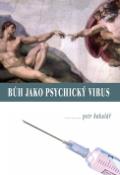 Kniha: Bůh jako psychický virus - Petr Bakalář