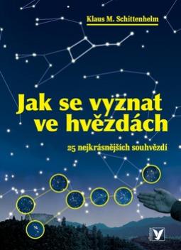 Kniha: Jak se vyznat ve hvězdách - 25 nejkrásnějších souhvězdí - Klaus M. Schittenhelm
