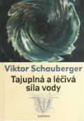 Kniha: Tajuplná a léčivá síla vody - Viktor Schauberger