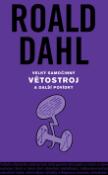 Kniha: Velký samočinný větostroj a další povídky - sebrané spisy Roalda Dahla - Roald Dahl