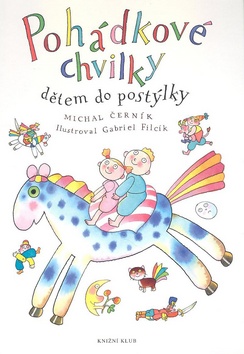 Kniha: Pohádkové chvilky dětem do postýlky - Gabriel Filcík, Michal Černík