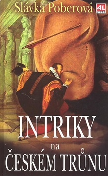 Kniha: Intriky na českém trůnu - Slávka Poberová