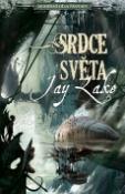 Kniha: Srdce světa - A. J. Lake, Jay Lake