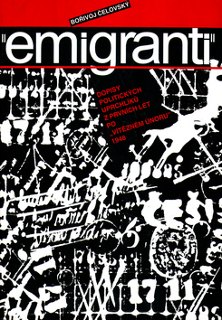 Kniha: Emigranti - Dopisy politických uprchlíků z prvních let po -vítězném únoru -1948 - Bořivoj Čelovský