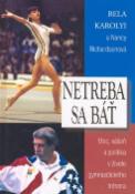 Kniha: Netreba sa báť - Moc, vášeň a politika v živote gymnastického trenéra - Bela Karolyi, Nancy Ann Richardsono