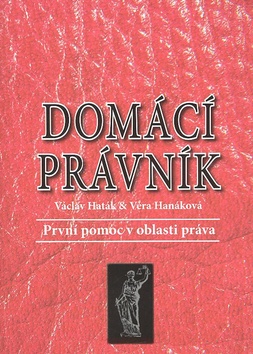 Kniha: Domácí právník - První pomoc v oblasti práva - Václav Haták, Věra Hanáková