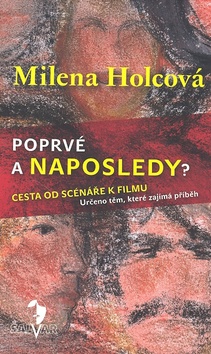 Kniha: Poprvé a naposledy? - Cesta od scénáře k filmu - Milena Holcová