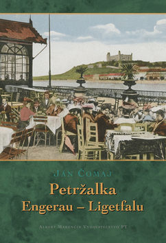 Kniha: Petržalka Engerau - Ligetfalu - Ján Čomaj