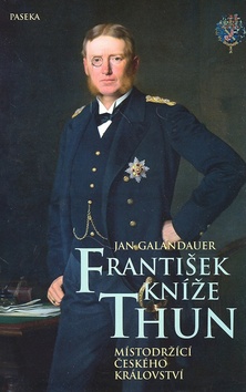 Kniha: František kníže Thun - Místodržící českého království - Jan Galandauer