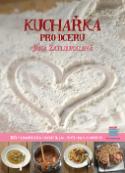 Kniha: Kuchařka pro dceru - 185 vyzkoušených receptů, jak uspět hned napoprvé - Jana Zatloukalová