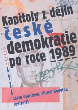 Kniha: Kapitoly z dějin české demokracie po roce 1989 - Adéla Gjuričová, Michal Kopeček