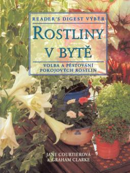 Kniha: Rostliny v bytě - Volba a pěstování pokojových rostlin - Jane Courtier, Graham Clarke