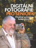 Kniha: Digitální fotografie pro seniory - Přívětivý průvodce fotografováním - Marie Němcová