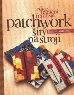 Kniha: Patchwork šitý na stroji - Renata Bažantová