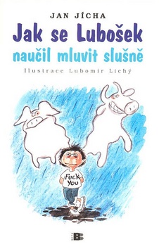 Kniha: Jak se Lubošek naučil mluvit slušně - Jan Jícha, Lubomír Lichý
