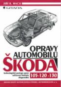 Kniha: Opravy automobilů Škoda 105, 120, 130 - Technologické postupy oprav, seřizovací hodnoty, diagnostika - Jiří R. Mach