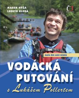 Kniha: Vodácká putování s Lukášem Pollertem - Mapa řek jako bonus - Marek Hýža, Ludvík Klega