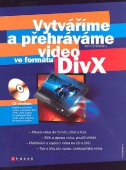 Kniha: Vytváříme a přehráváme video ve formátu DivX - Petr Štěpánek