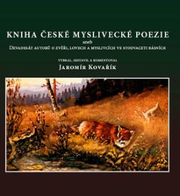 Kniha: Kniha české myslivecké poezie - aneb Devadesát autorů o zvěři, lovech a myslivcích ve stodvaceti básních - Jaromír Kovařík