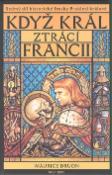 Kniha: Když král ztrácí Francii - Sedmý díl historické fresky Prokletí králové - Maurice Druon