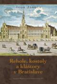 Kniha: Rehole, kostoly a kláštory v Bratislave - Igor Janota