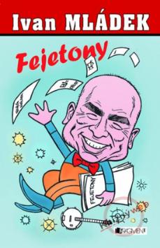 Kniha: Fejetony - Ivan Mládek