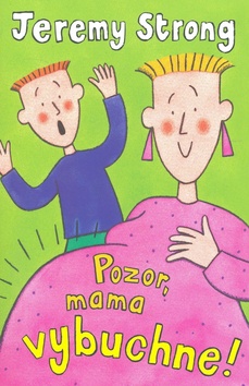 Kniha: Pozor, mama vybuchne ! - Jeremy Strong, Nick Sharratt