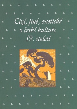 Kniha: Cizí, jiné, exotické v české kultuře 19. století - Kateřina Bláhová