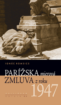 Kniha: Parížska mierová zmluva z roku 1947 - Ignác Romsics