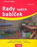 Kniha: Rady našich babiček - Výsev a pěstování, hnojení a ošetřování, sklizeň a skladování - Andrea Kernová