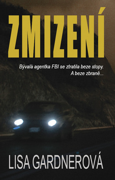 Kniha: Zmizení - Bývalá agentka FBI se ztratila beze stopy. A beze zbraně… - Lisa Gardnerová
