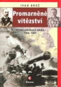 Kniha: Promarněné vítězství - Rusko-japonská válka 1904–1905 - Ivan Brož