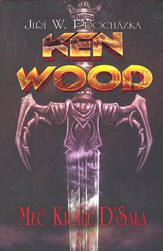 Kniha: Ken Wood Meč krále D'Sala - Jiří W. Procházka, Jan Štěpánek, Jiří Procházka