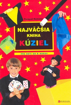 Kniha: Najväčšia kniha kúziel - Pre deti od 6 rokov - Pasqual Romano
