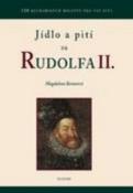 Kniha: Jídlo a pití za Rudolfa II. - Magdalena Beranová, Zuzana Beranová