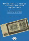 Kniha: Naše měna a peníze v zajetí politiky 1938 - 1947 - 1938 - 1947 - Věra Němečková