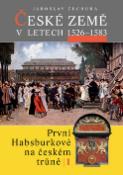 Kniha: České země v letech 1526 - 1583 - První Habsburkové na českém trůně I. - Jaroslav Čechura