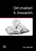 Kniha: Od znalostí k inovacím - Jan Barták