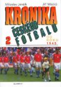 Kniha: Kronika českého fotbalu 2.díl od roku 1945 - od roku 1945 - Jiří Macků, Miloslav Jenšík