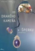 Kniha: Od drahého kameňa k šperku - (monografia) - Maroš Barok, Vojtech Tichý