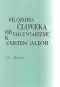 Kniha: Filozofia človeka od voluntarizmu k existencializmu - Ján Šlosiar