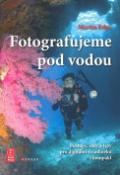 Kniha: Fotografujeme pod vodou - Postupy, rady a tipy pro digitální zrcadlovku i kompakt - Martin Edge