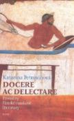 Kniha: Docere ac delectare? - Proměny římské naukové literatury - Katarina Petrovićová