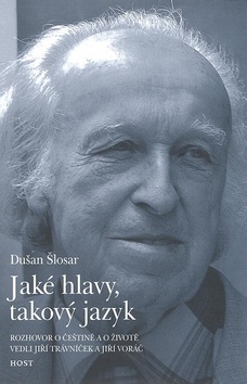Kniha: Jaké hlavy, takový jazyk - Rozhovor s Dušanem Šlosarem - Jiří Trávníček, Jiří Voráč